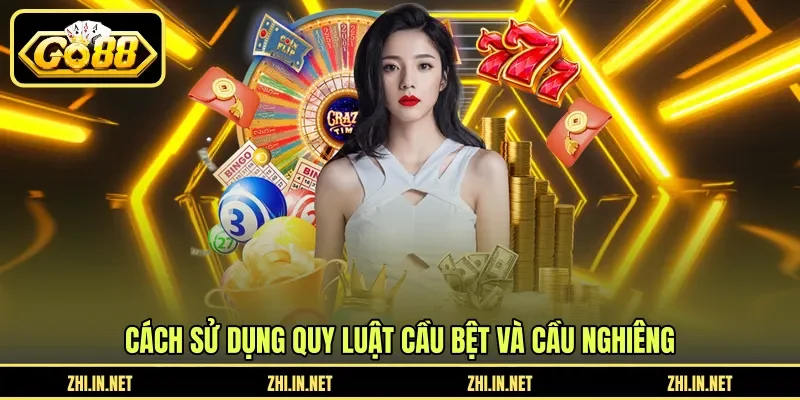Cầu Bệt Và Cầu Nghiêng - Cách Nhận Biết Và Áp Dụng 12 go88 Cách sử dụng quy luật cầu bệt và cầu nghiêng