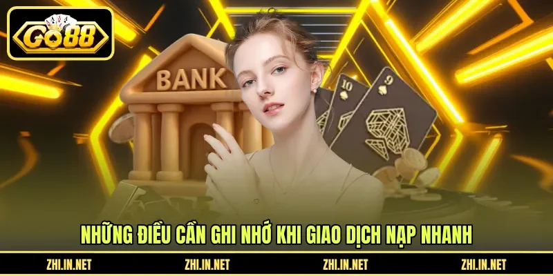 Nạp Tiền Nhanh - Tổng Hợp Phương Thức Giao Dịch GO88 12 go88 Những điều cần ghi nhớ khi giao dịch nạp nhanh