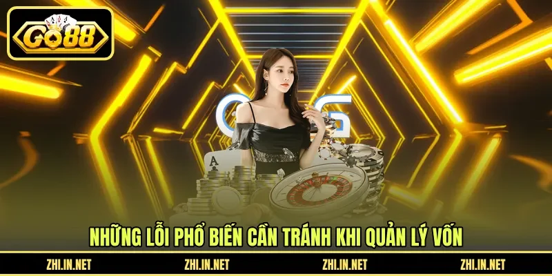 Quản Lý Vốn Tài Xỉu - Cách Tránh Cháy Tài Khoản Hiệu Quả 12 go88 Những lỗi phổ biến cần tránh khi quản lý vốn