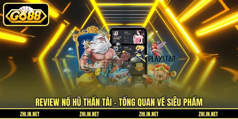 Review Nổ Hũ Thần Tài - Đánh Giá Đồ Họa Và Tỷ Lệ RTP 10 go88 Review nổ hũ thần tài - Tổng quan về siêu phẩm