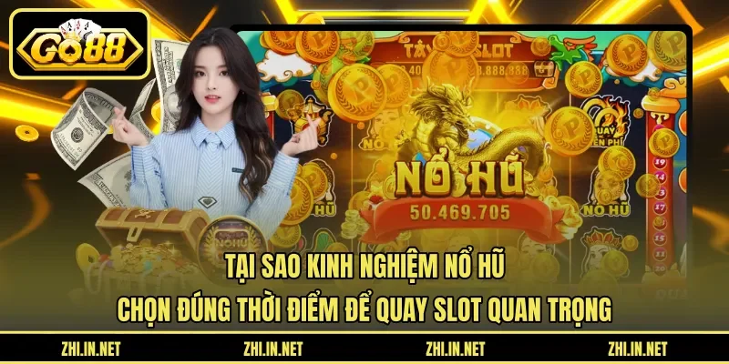 Kinh Nghiệm Nổ Hũ – Thời Điểm Vàng Để Quay Hũ Trúng 10 go88 Tại sao kinh nghiệm nổ hũ chọn đúng thời điểm để quay slot quan trọng