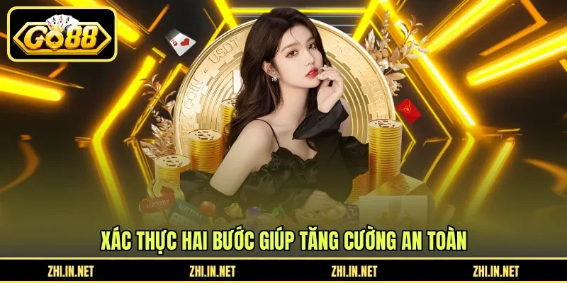 Bảo Mật 2 Lớp - Tăng Cường An Toàn Tài Khoản GO88 10 go88 Xác thực hai bước giúp tăng cường an toàn